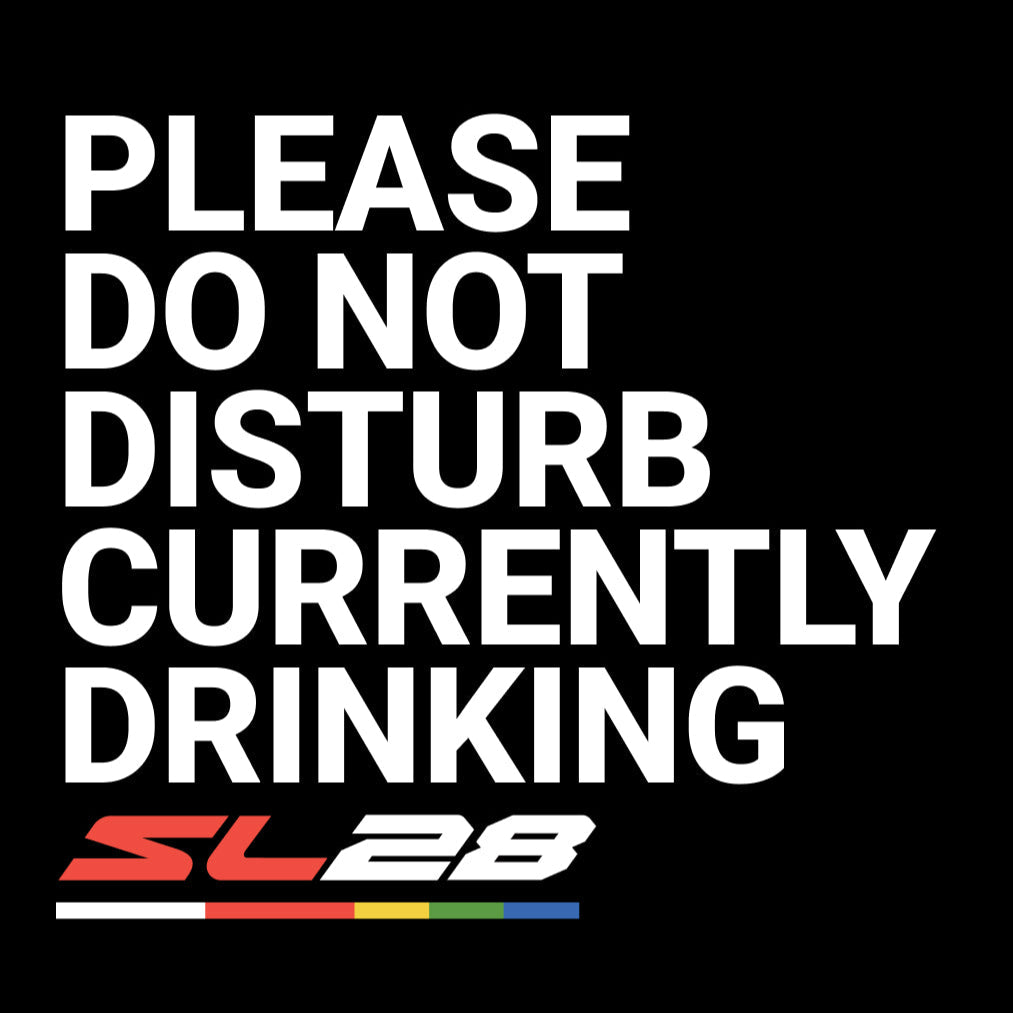 PLease do not disturb, currently drinking SL28